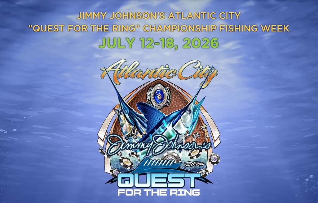 Proud Sponsors of the Jimmy Johnson’s Atlantic City "Quest for the Ring" Championship Fishing Week - July 12-18, 2026
