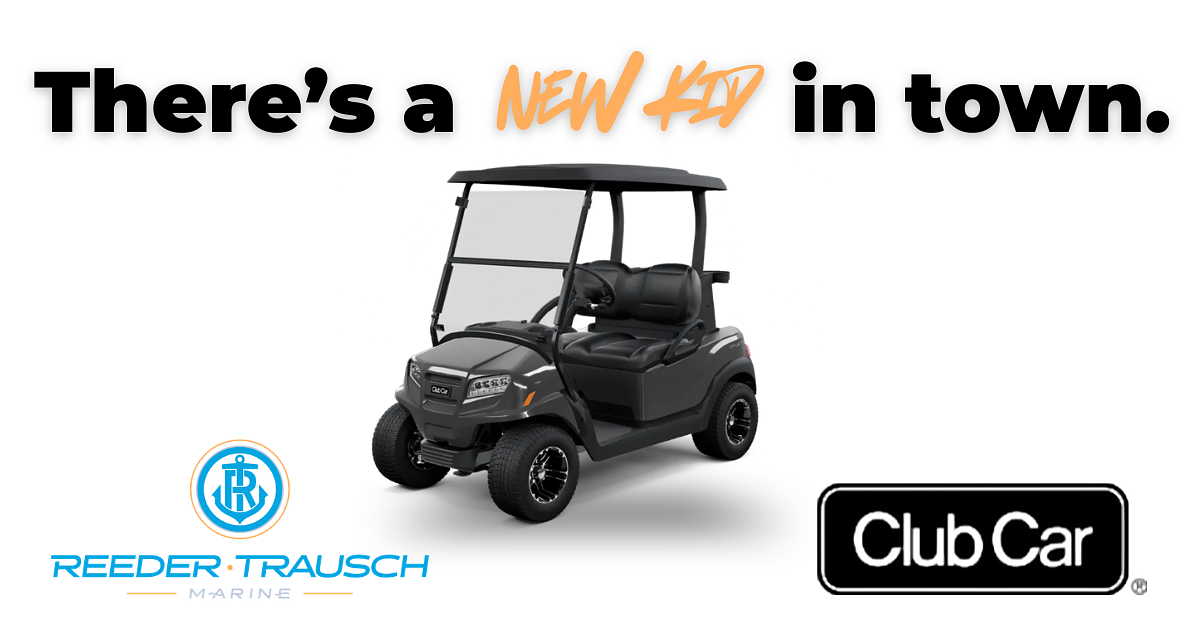 There is a new kid in town. Reeder Trausch Marine announces the addition of Club Car golf carts.