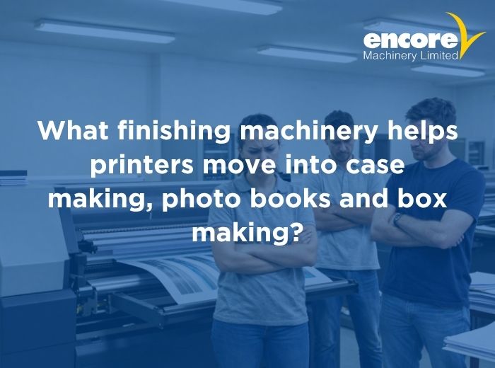 What finishing machinery helps printers move into case making, photo books and box making?