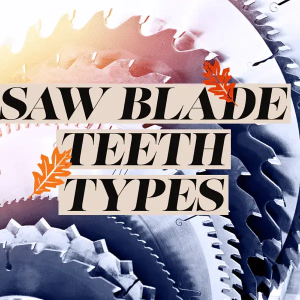 Saw Blade Teeth Types and Differences