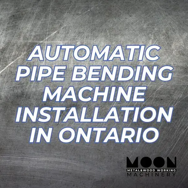 Transforming Metal Fabrication: Fully Automatic Pipe Bending Machine Installation in Ontario’s Premier Custom Metal Shop