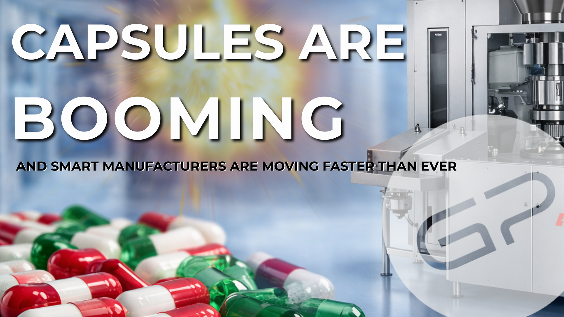 Capsule Filling Machines: Why Capsule Manufacturing Continues to Grow in Pharma & Supplements