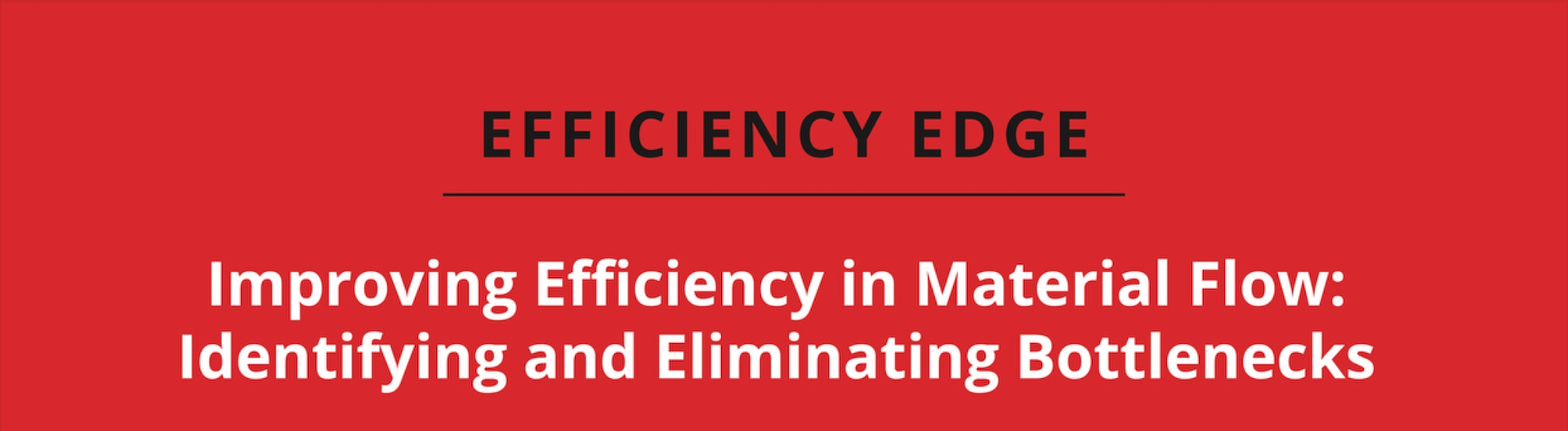 Improving Efficiency in Material Flow: Identifying and Eliminating Bottlenecks