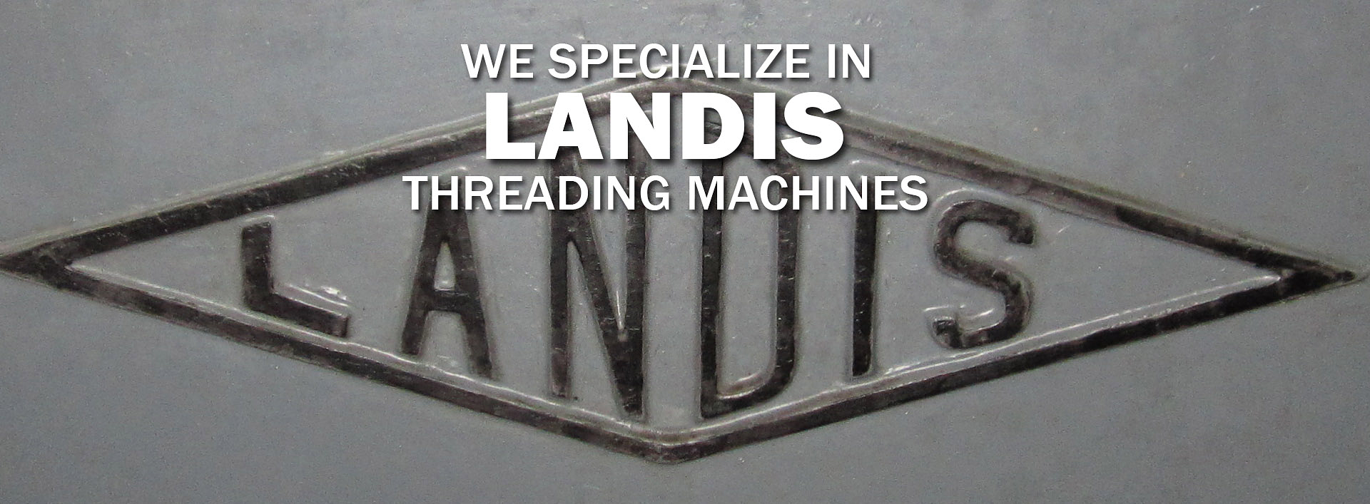 The Landis nameplate stamped into one of our threading machines