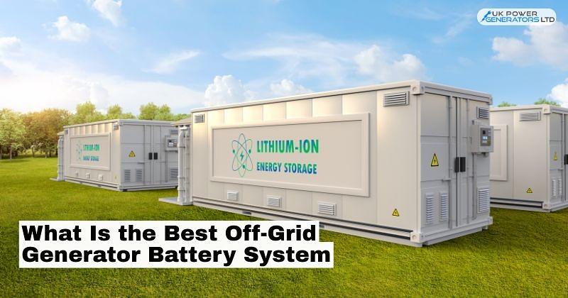 What Is the Best Off-Grid Generator Battery System?