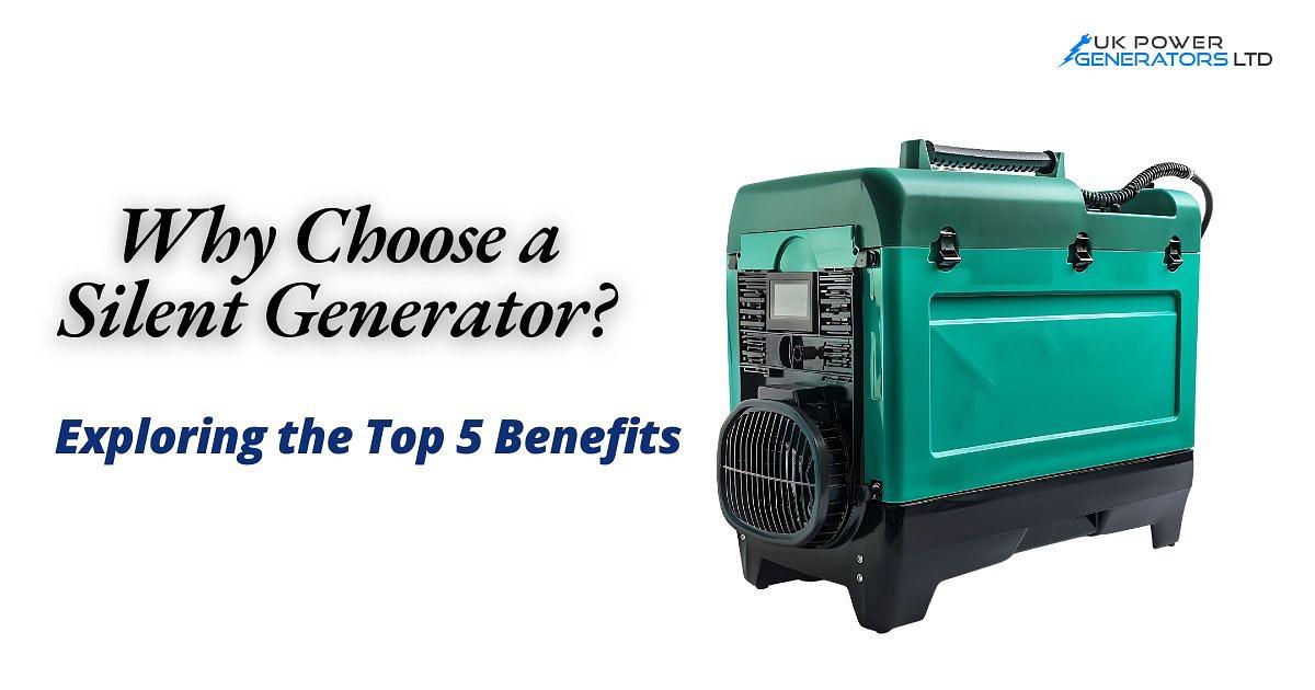 Why Choose a Silent Generator? Exploring the Top 5 Benefits
