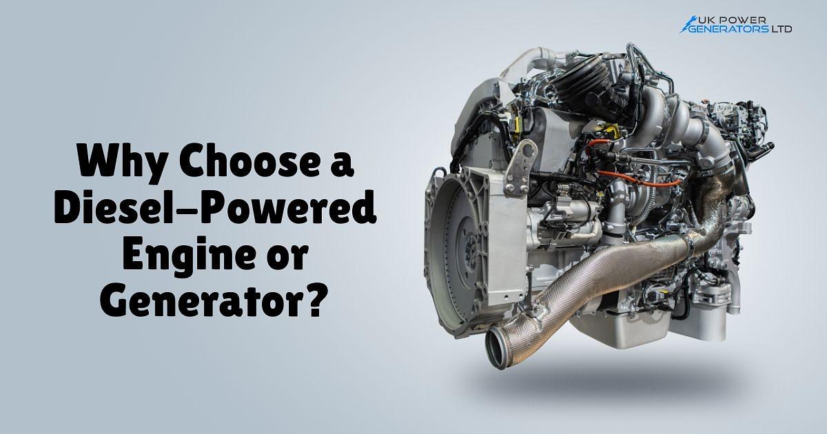 Why Choose a Diesel-Powered Engine or Generator?