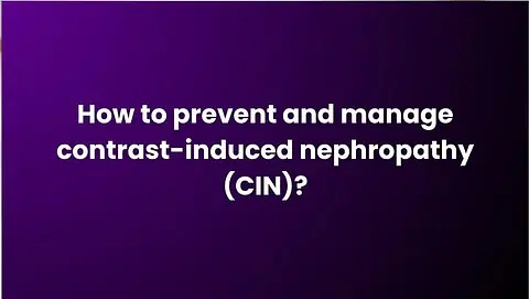 How to prevent and manage contrast-induced nephropathy (CIN)?
