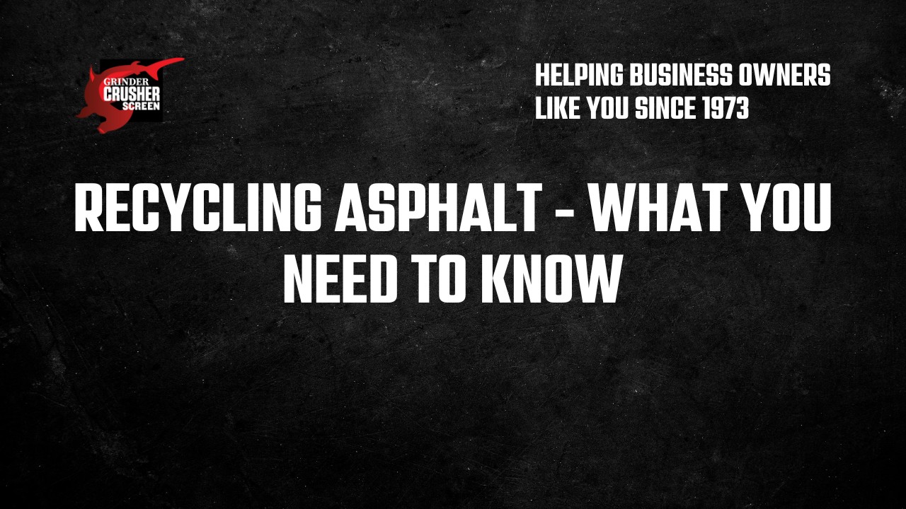 Recycling Asphalt - What You Need to Know