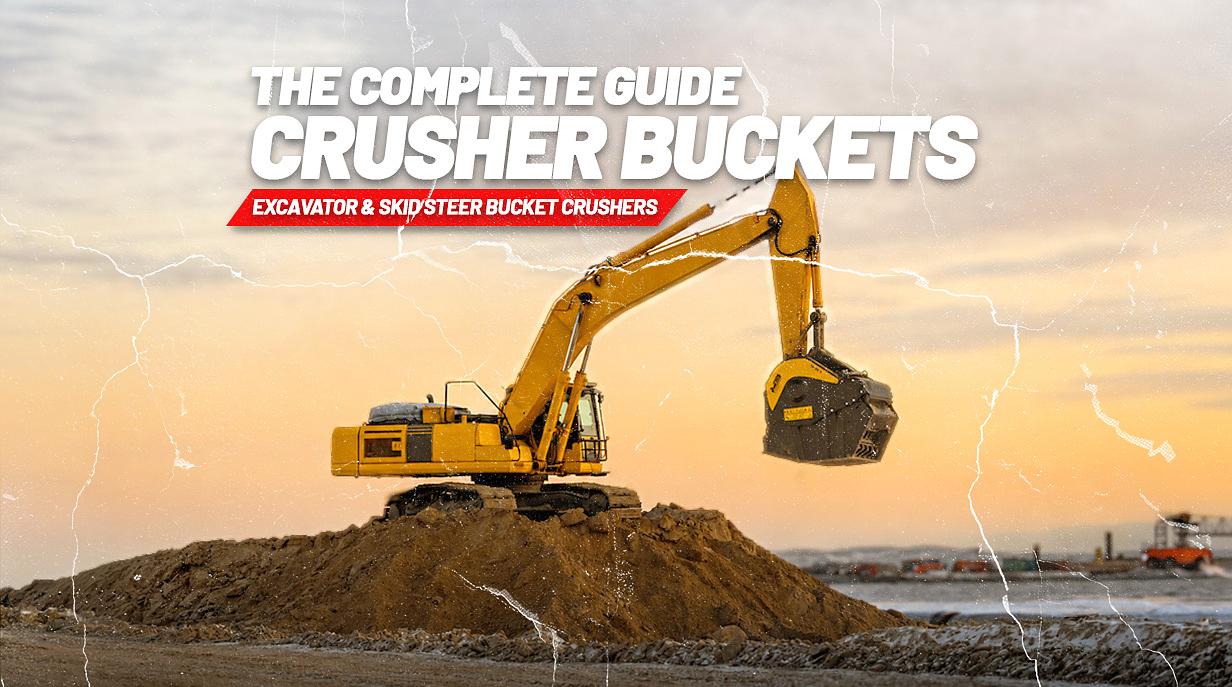 Crusher Buckets: The Complete Guide to Excavator and Skid Steer Bucket Crushers