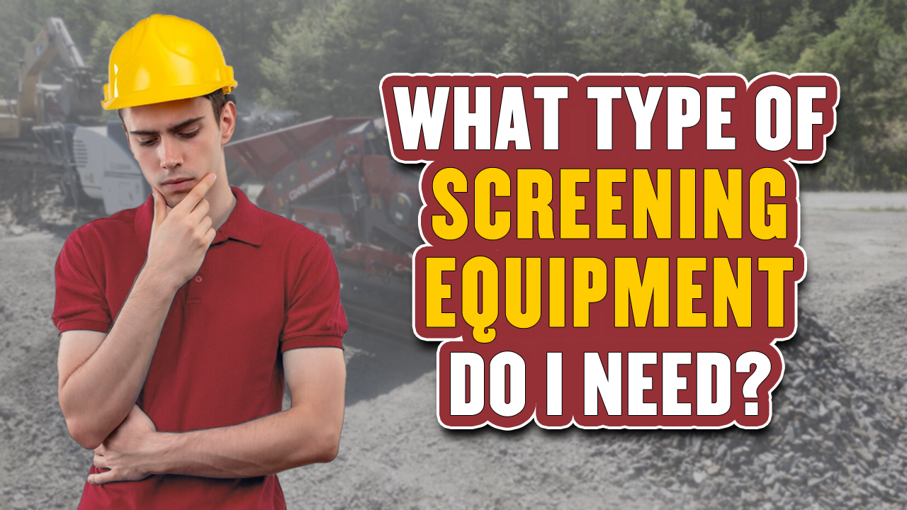 What Type of Screening Equipment do I need for My Material?