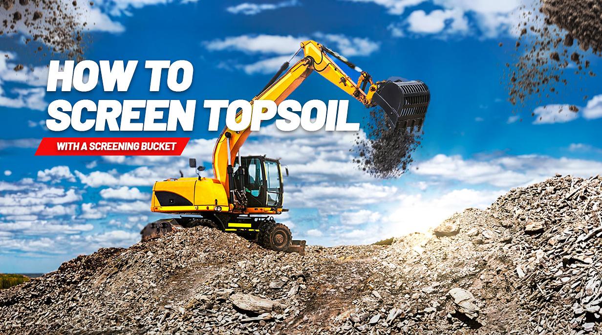 How to Screen Topsoil with a Screening Bucket