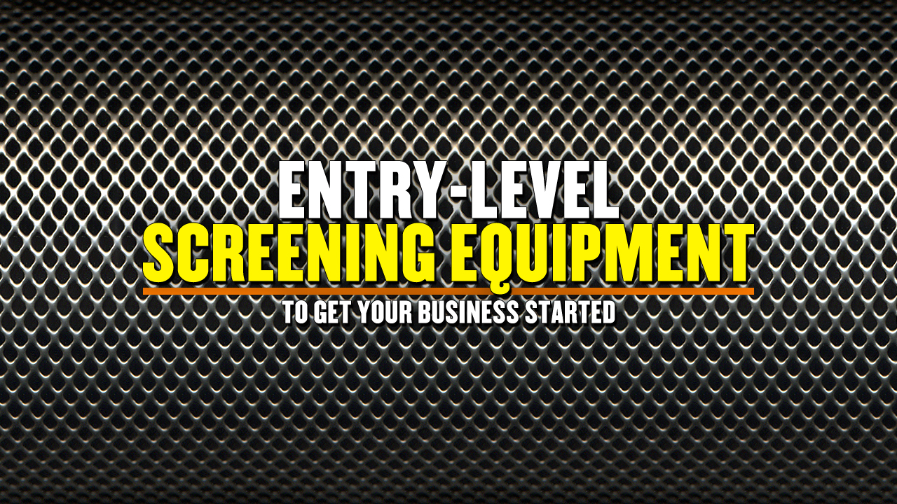 Does Anyone Make Entry-Level Screening Equipment?