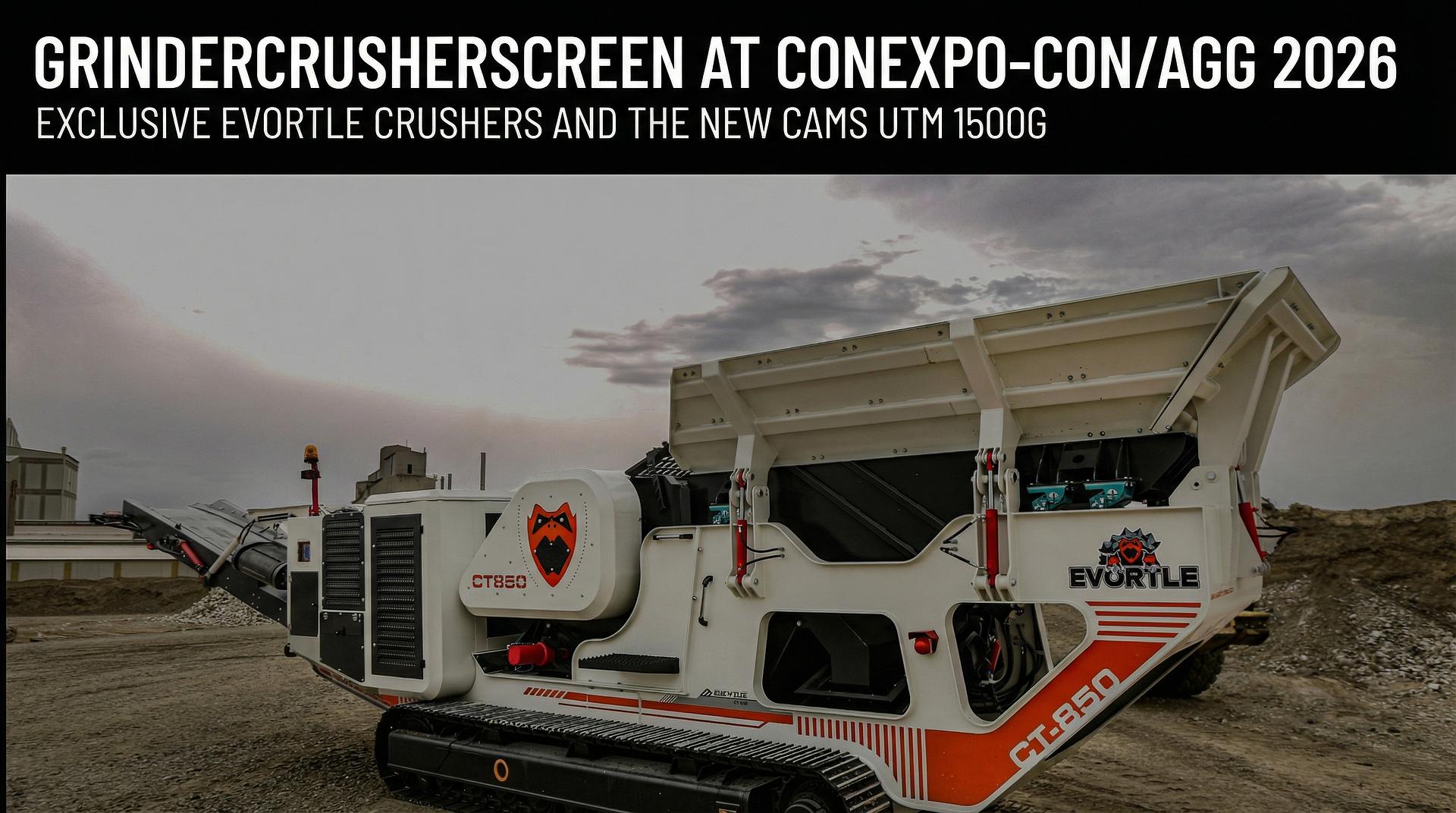 GrinderCrusherScreen Exhibits at CONEXPO-CON/AGG 2026 and Shows Exclusive Evortle Crushers and the New CAMS UTM 1500G