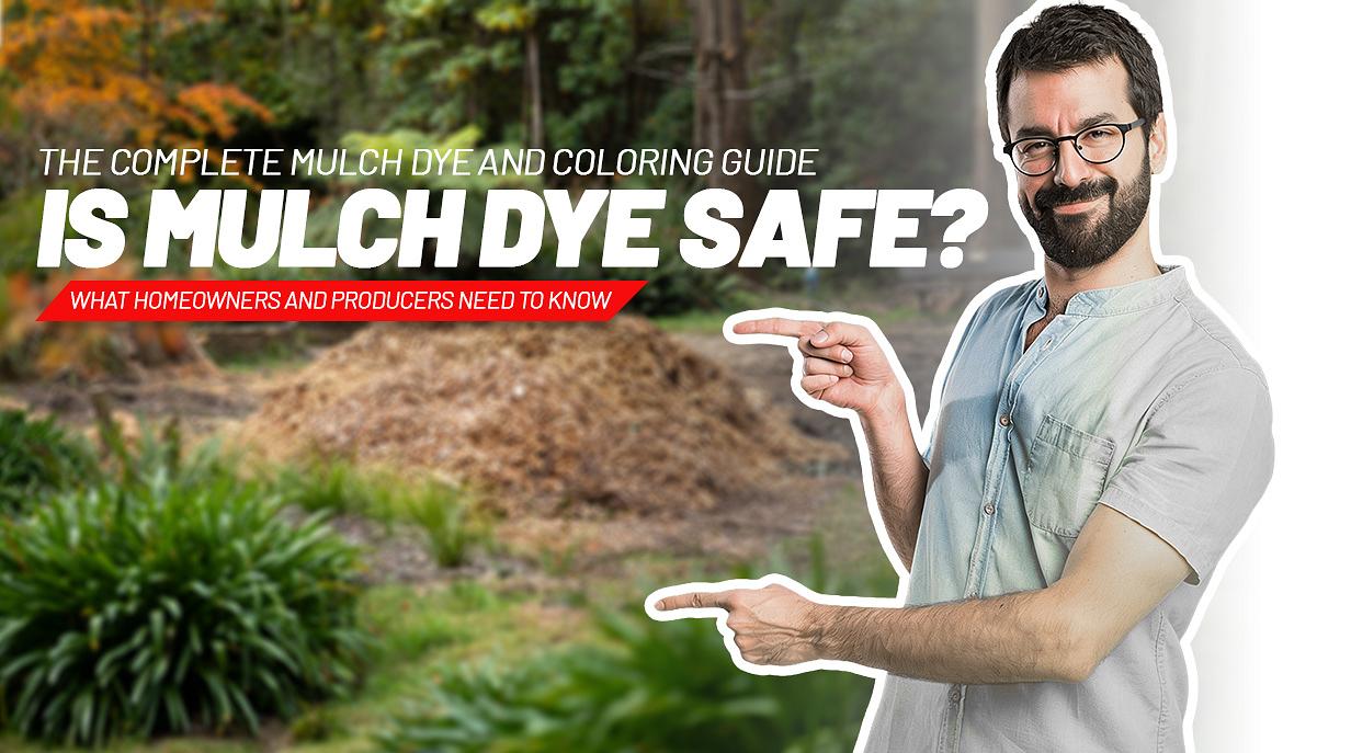 Is Mulch Dye Safe? What Homeowners and Producers Need to Know