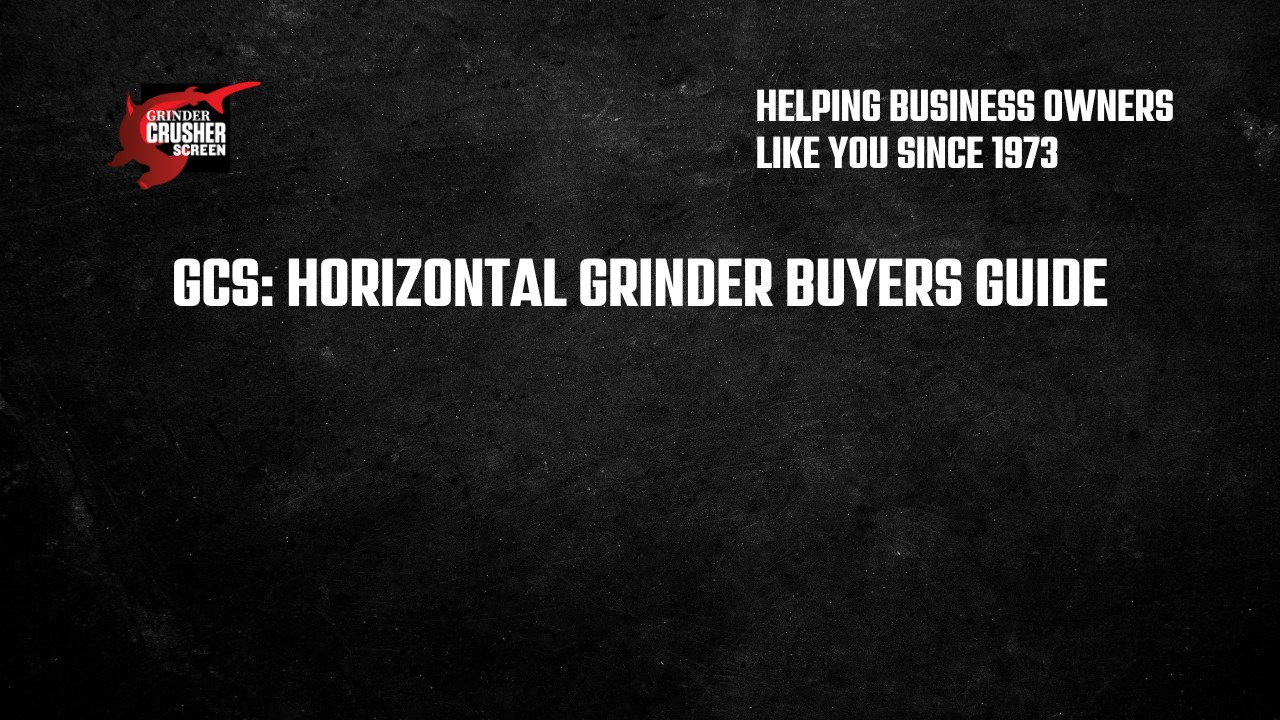 Horizontal Grinder Buyer's Guide