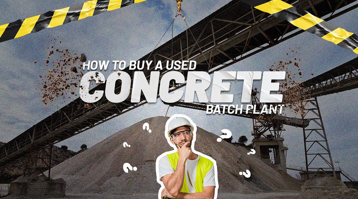 How to Buy a Used Concrete Batch Plant
