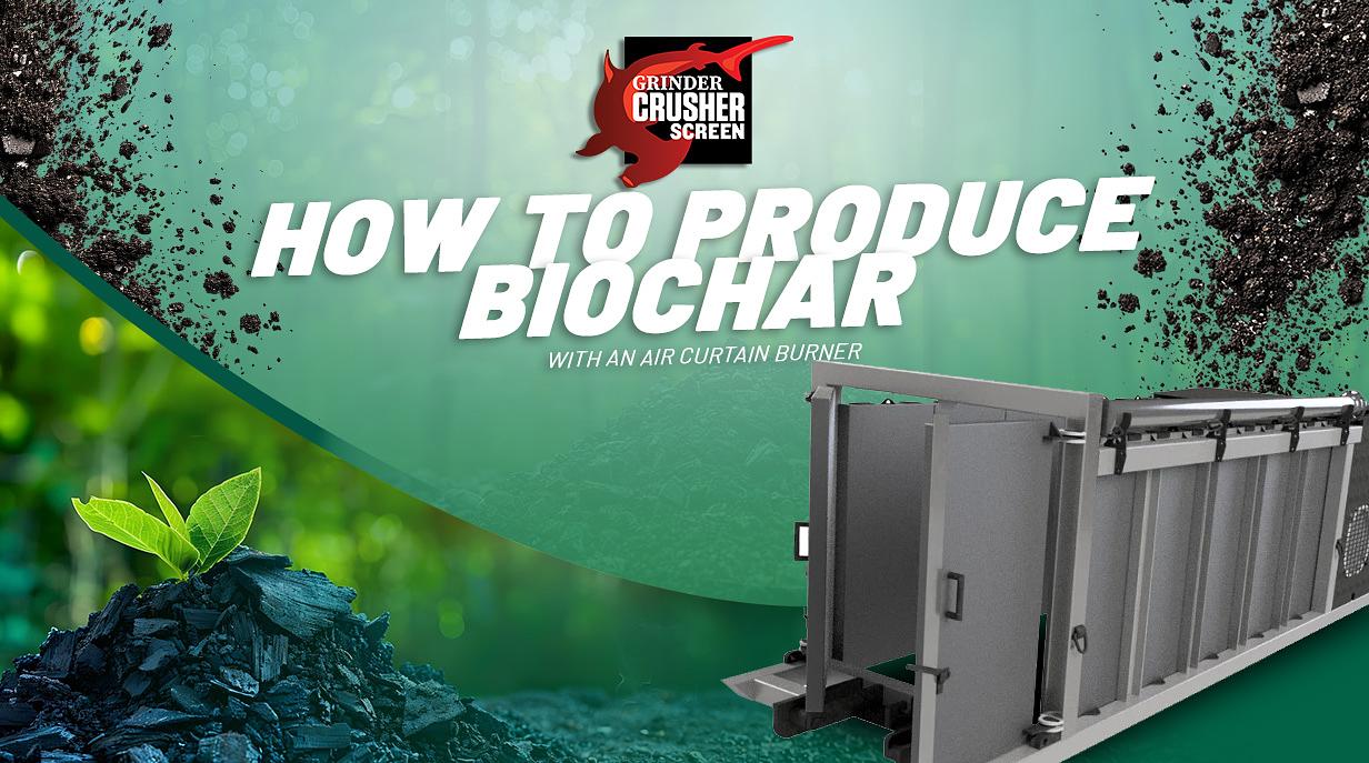 How to Produce Biochar with an Air Curtain Burner